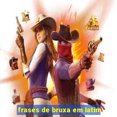 frases de bruxa em latim